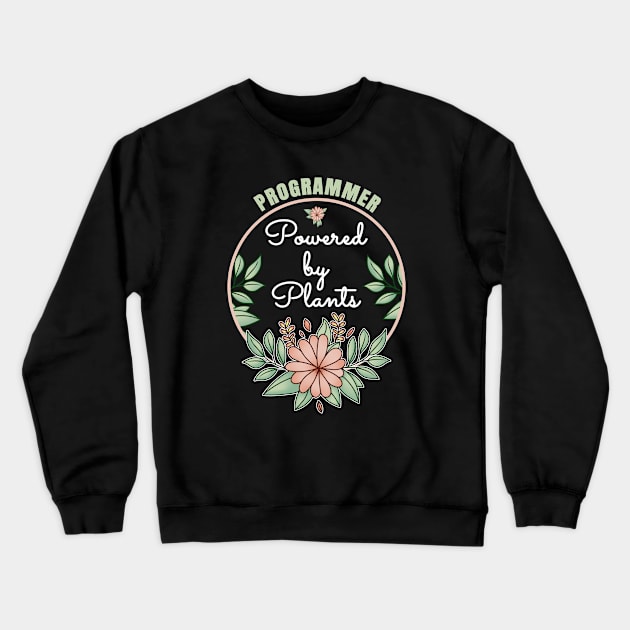 Programmer Powered By Plants Lover Design Crewneck Sweatshirt by jeric020290